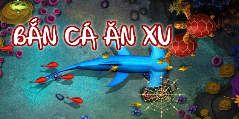 Bắn cá ăn xu Đặc điểm của bắn cá ăn xu