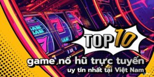 Top game nổ hũ uy tín